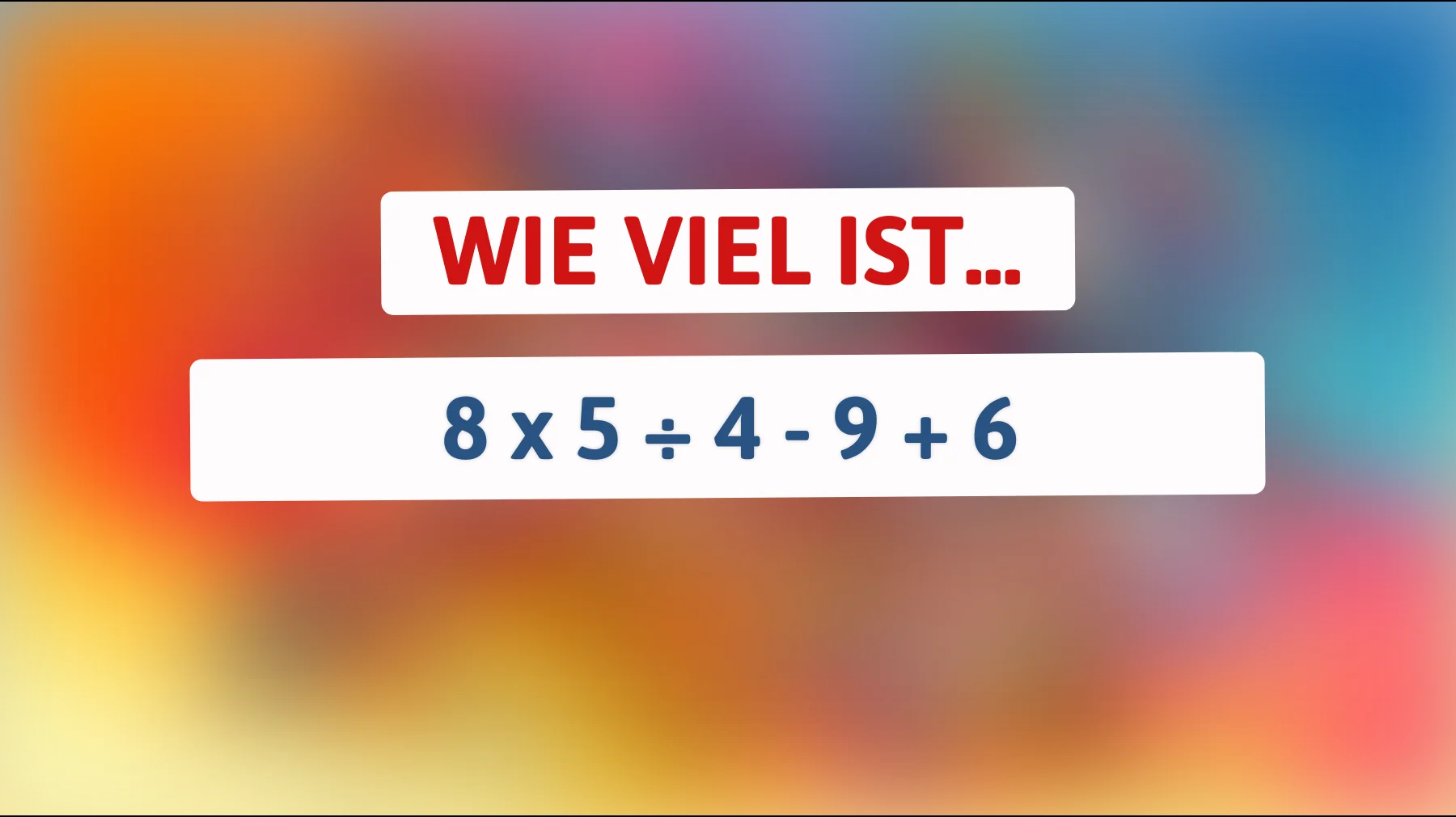 Nur die klügsten Köpfe können dieses Mathe-Rätsel lösen: Schaffst du es, die richtige Antwort auf 8 x 5 ÷ 4 - 9 + 6 zu finden?"